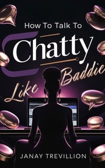 How To Talk To Chatty Like A Baddie