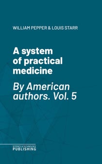 A system of practical medicine - By American authors. Vol. 5