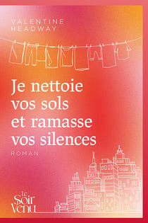 Je nettoie vos sols et ramasse vos silences