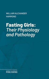 Fasting Girls - Their Physiology and Pathology