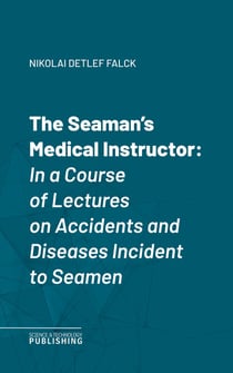 The Seaman's Medical Instructor - In a Course of Lectures on Accidents and Diseases Incident to Seamen