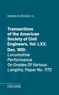 Transactions of the American Society of Civil Engineers, Vol. LXX, Dec. 1910 - Locomotive Performance On Grades Of Various Lengths, Paper No. 1172