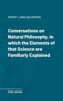 Conversations on Natural Philosophy, in which the Elements of that Science are Familiarly Explained