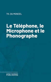 Le Téléphone, le Microphone et le Phonographe