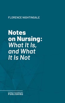 Notes on Nursing - What It Is, and What It Is Not