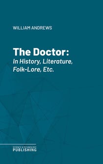 The Doctor - In History, Literature, Folk-Lore, Etc.