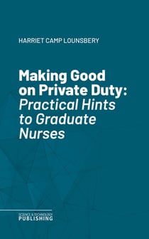 Making Good on Private Duty - Practical Hints to Graduate Nurses