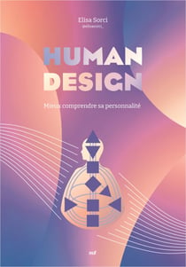 Human design : Découvrez qui vous êtes réellement
