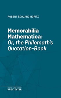 Memorabilia Mathematica - Or, the Philomath's Quotation-Book