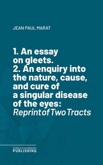 1. An essay on gleets. 2. An enquiry into the nature, cause, and cure of a singular disease of the eyes - Reprint of Two Tracts