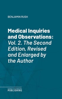 Medical Inquiries and Observations - Vol. 2. The Second Edition, Revised and Enlarged by the Author