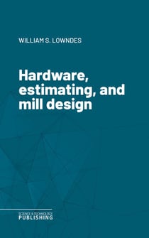 Hardware, estimating, and mill design