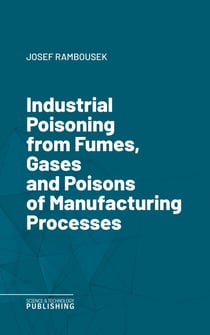 Industrial Poisoning from Fumes, Gases and Poisons of Manufacturing Processes