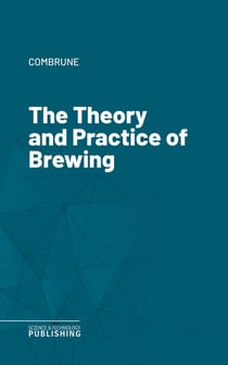 The Theory and Practice of Brewing
