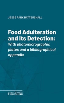 Food Adulteration and Its Detection - With photomicrographic plates and a bibliographical appendix