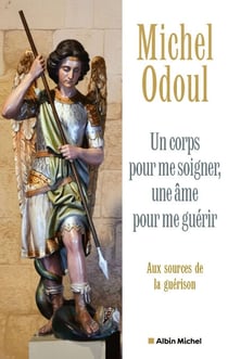Un corps pour me soigner, une âme pour me guérir - Aux sources de la guérison