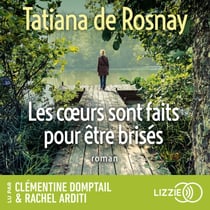 Les coeurs sont faits pour être brisés - Le nouveau roman de Tatiana de Rosnay