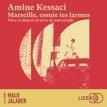 Marseille, essuie tes larmes - Vivre et mourir en terre de narcotrafic