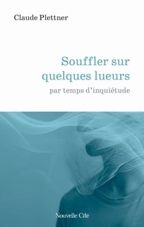 Souffler sur quelques lueurs - par temps d'inquiétude