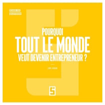 Pourquoi tout le monde veut devenir entrepreneur ?