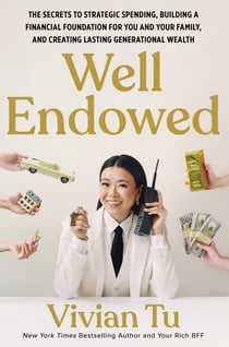 Well Endowed - The Secrets to Strategic Spending, Building a Financial Foundation for You and Your Family, and Creating Lasting Generational Wealth