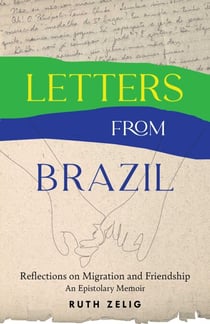 Letters from Brazil - Reflections on Migration and Friendship—An Epistolary Memoir
