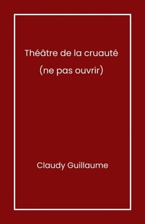 Théâtre de la cruauté - (ne pas ouvrir)