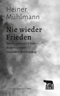 Nie wieder Frieden - Nachkriegszeit als Falle - Anatomie einer bequemen Weltordnung