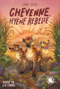 Cheyenne, hyène rebelle � Aventure Girl Power Amitié Animaux Lions Hyènes Roman jeunesse � à partir de 9 ans