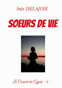 Soeurs de Vie - Le Couvent des Cyprès - 8 -