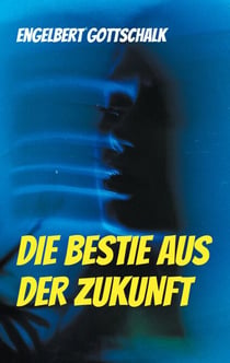 Die Bestie aus der Zukunft - Tagebuch des Zeitreisenden Dr. Norman Greenwood