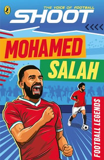 Shoot: Football Legends: Mohamed Salah - The action-packed illustrated football book