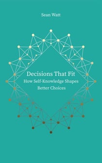 Decisions that Fit: How Self-Knowledge Shapes Better Choices