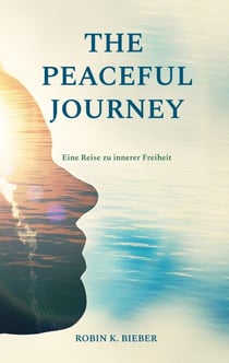 THE PEACEFUL JOURNEY - Eine Reise zu innerer Freiheit