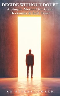 Decide Without Doubt A Simple Method for Clear Decisions & Self Trust
