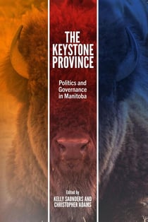 The Keystone Province - Politics and Governance in Manitoba