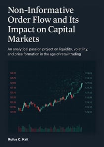 Non-Informative Order Flow and Its Impact on Capital Markets - An analytical passion project on liquidity, volatility, and price formation in the age of retail trading