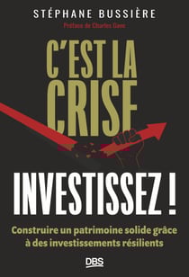 C'est la crise, investissez ! - Construire un patrimoine solide grâce à des investissements résilients