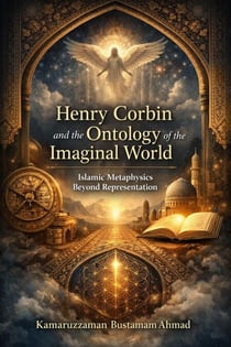 Henry Corbin and the Ontology of the Imaginal World: Islamic Metaphysics Beyond Representation