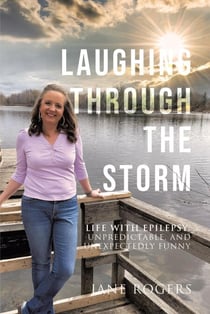 Laughing Through the Storm: Life with Epilepsy: Unpredictable, and Unexpectedly Funny