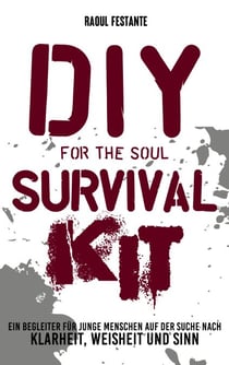 DIY Survival Kit - Ein Begleiter für junge Ewachsene zu mehr Resilienz, Selbstbewusstsein und Weisheit