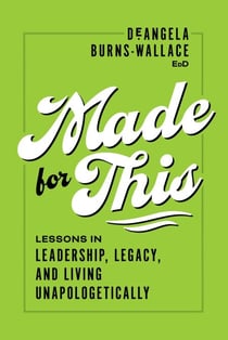 Made for This - Lessons in Leadership, Legacy, and Living Unapologetically