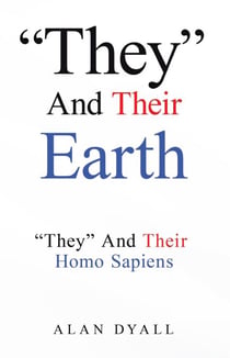 "They" And Their Earth: "They" And Their Homo Sapiens