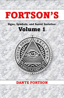 Fortson's Signs, Symbols, and Secret Societies: Volume 1 (10 Books In A Single Volume) - Fortson's Signs, Symbols, and Secret Societies