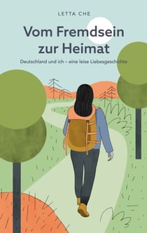Vom Fremdsein zur Heimat - Deutschland und ich - eine leise Liebesgeschichte