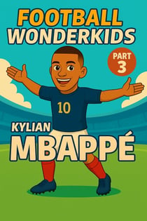 Football Wonderkids: Kylian Mbappé - Football Wonderkids, #3