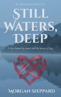 Still Waters, Deep - Between Hill and Sea
