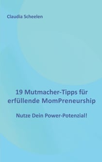 19 Mutmacher-Tipps für erfüllende MomPreneurship - Nutze Dein Power-Potenzial!