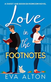 Love in the Footnotes: A Sweet and Bookish Romcom Novel - Tales of Love and Lattes, #1