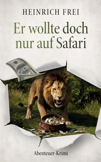 Er wollte doch nur auf Safari - Abenteuer-Krimi